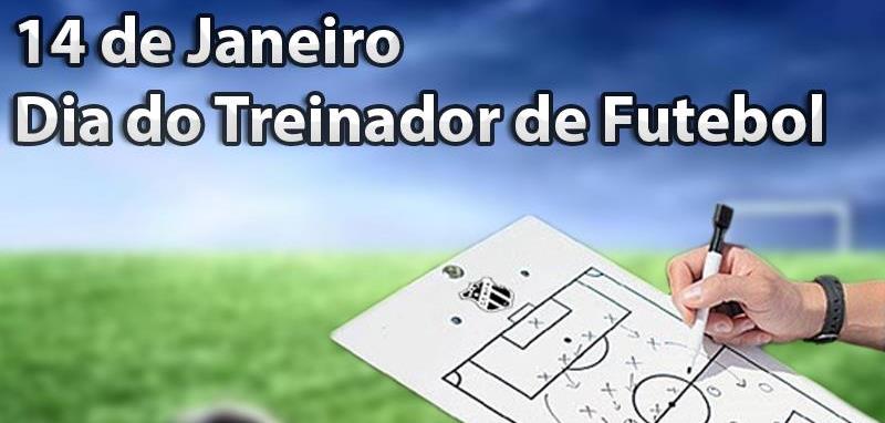 14 de Janeiro - Dia do Treinador de Futebol! 